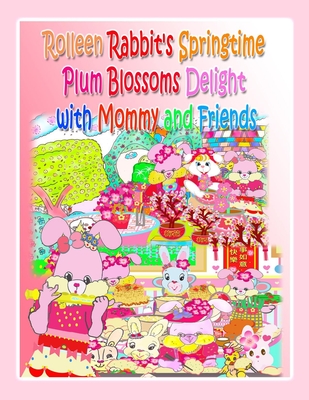 Rolleen Rabbit's Springtime Plum Blossoms Delight with Mommy and Friends - Kong, R, and Ho, Annie (Editor)