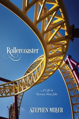 Rollercoaster: A Life in Twenty-Nine Jobs - Miller, Stephen