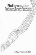 Rollercoaster: Finding and Treating Bipolar and Other Unstable Mood Disorders - Putman III, MD, H. Paul