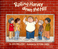 Rolling Harvey Down the Hill - Prelutsky, Jack