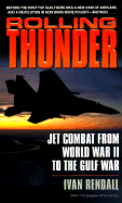 Rolling Thunder: Jet Combat from WWII to the Gulf War - Rendall, Ivan