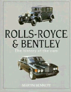 Rolls-Royce and Bentley: The History of the Cars - Bennett, Martin, and Bennett, M