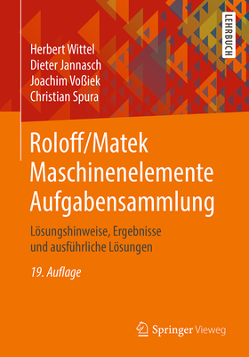 Roloff/Matek Maschinenelemente Aufgabensammlung: Losungshinweise, Ergebnisse Und Ausfuhrliche Losungen - Wittel, Herbert, and Spura, Christian, and Jannasch, Dieter