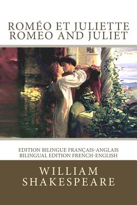 Rom?o et Juliette / Romeo and Juliet: Edition bilingue fran?ais-anglais / Bilingual edition French-English - Hugo, Francois-Victor (Translated by), and Editions, Atlantic (Editor), and Shakespeare, William