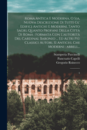 Roma antica e moderna, o sia, Nuova descrizione di tutti gl' edificj antichi e moderni, tanto sagri, quanto profani della citt? di Roma: formata con l'autorit? del cardinal Baronio ... ed altri pi? classici autori, s? antichi, che moderni: abbell...: 3