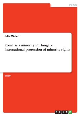 Roma as a minority in Hungary. International protection of minority rights - Mller, Julia