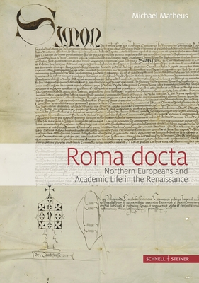 Roma Docta: Northern Europeans and Academic Life in the Renaissance - Matheus, Michael