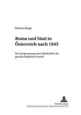 Roma Und Sinti in Oesterreich Nach 1945: Die Ausgrenzung Einer Minderheit ALS Gesellschaftlicher Proze? - Wippermann, Wolfgang (Editor), and Rieger, Barbara