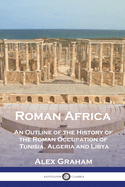 Roman Africa: An Outline of the History of the Roman Occupation of Tunisia, Algeria and Libya