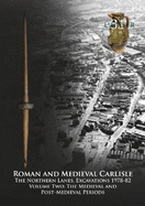 Roman and Medieval Carlisle: The Northern Lanes Volume Two: The medieval and post-medieval periods