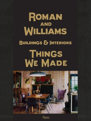 Roman and Williams Buildings and Interiors: Things We Made - Alesch, Stephen, and Standefer, Robin, and Brisick, Jamie (Text by)