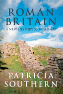 Roman Britain: A New History 55 BC-AD 450