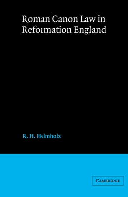 Roman Canon Law in Reformation England - Helmholz, R. H.