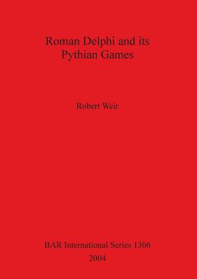 Roman Delphi and its Pythian Games - Weir, Robert