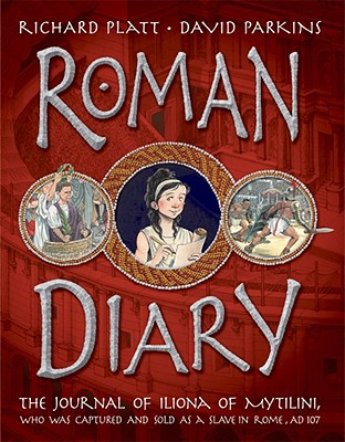 Roman Diary: The Journal of Iliona of Mytilini, Who Was Captured by Pirates and Sold as a Slave in Rome, AD 107 - Platt, Richard