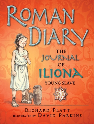 Roman Diary: The Journal of Iliona, Young Slave - Platt, Richard