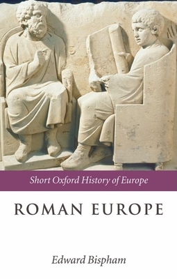 Roman Europe: 1000 BC-AD 400 - Bispham, Edward (Editor)