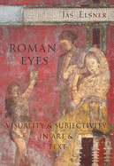 Roman Eyes: Visuality & Subjectivity in Art & Text