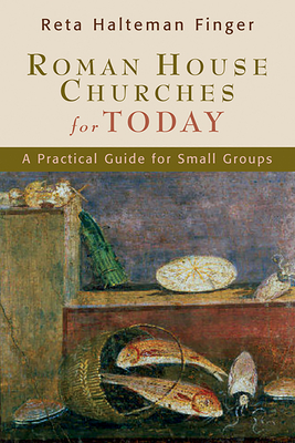 Roman House Churches for Today: A Practical Guide for Small Groups - Finger, Reta Halteman