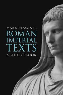 Roman Imperial Texts: A Sourcebook - Reasoner, Mark