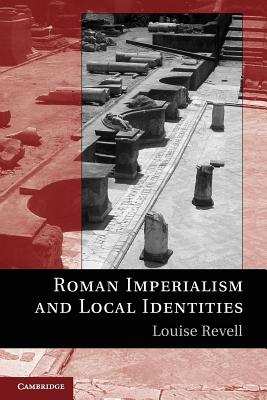 Roman Imperialism and Local Identities - Revell, Louise
