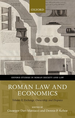 Roman Law and Economics: Volume II: Exchange, Ownership, and Disputes - Dari-Mattiacci, Giuseppe (Editor), and Kehoe, Dennis P. (Editor)