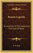 Roman Legends: A Collection of the Fables and Folk-Lore of Rome