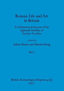 Roman Life and Art in Britain, Part i: A celebration in honour of the eightieth birthday of Jocelyn Toynbee