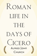 Roman Life in the Days of Cicero