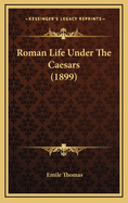 Roman Life Under the Caesars (1899)