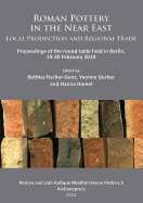 Roman Pottery in the Near East: Local Production and Regional Trade: Proceedings of the round table held in Berlin, 19-20 February 2010