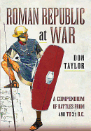 Roman Republic at War: A Compendium of Roman Battles from 498 to 31 BC