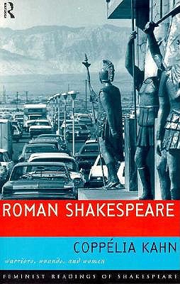 Roman Shakespeare: Warriors, Wounds and Women - Kahn, Copplia