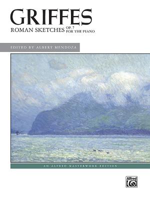 Roman Sketches, Op. 7 - Griffes, Charles (Composer), and Mendoza, Albert (Composer)