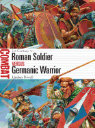 Roman Soldier Vs Germanic Warrior: 1st Century Ad