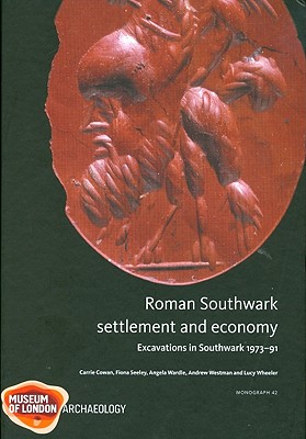 Roman Southwark - Settlement and Economy - Cowan, Carrie, and Seeley, Fiona, and Wardle, Angela