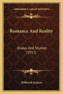 Romance and Reality: Essays and Studies (1911) - Jackson, Holbrook