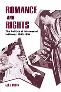 Romance and Rights: The Politics of Interracial Intimacy, 1945-1954