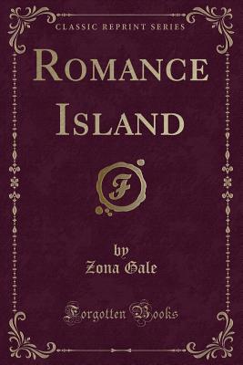 Romance Island (Classic Reprint) - Gale, Zona