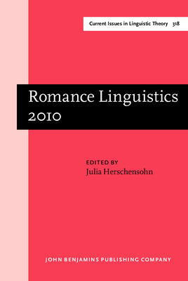 Romance Linguistics 2010: Selected papers from the 40th Linguistic Symposium on Romance Languages (LSRL), Seattle, Washington, March 2010 - Herschensohn, Julia (Editor)