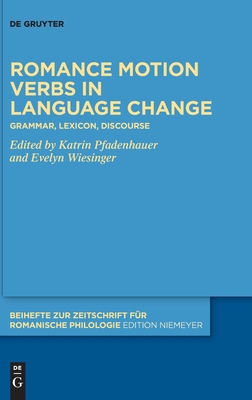 Romance motion verbs in language change: Grammar, lexicon, discourse - Pfadenhauer, Katrin (Editor), and Wiesinger, Evelyn (Editor)