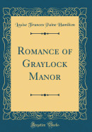 Romance of Graylock Manor (Classic Reprint)