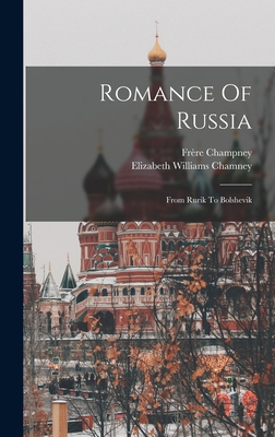 Romance Of Russia: From Rurik To Bolshevik - Chamney, Elizabeth Williams, and Champney, Frre