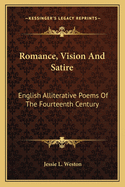 Romance, Vision And Satire: English Alliterative Poems Of The Fourteenth Century