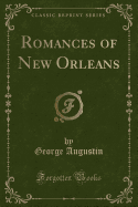 Romances of New Orleans (Classic Reprint)