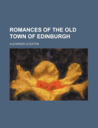 Romances of the Old Town of Edinburgh