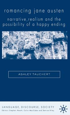 Romancing Jane Austen: Narrative, Realism and the Possibility of a Happy Ending - Tauchert, A