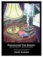 Romancing the Smoke: Reflections of a Nicotine Addict (Volume 1) - Aaron, John