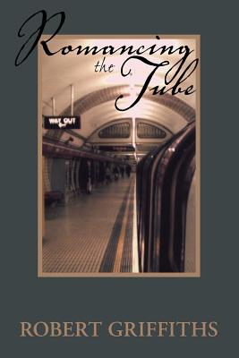 Romancing the Tube - Griffiths, Robert, PhD