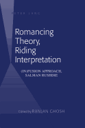 Romancing Theory, Riding Interpretation: (In)fusion Approach, Salman Rushdie